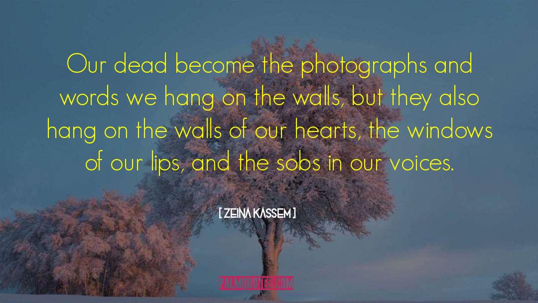 Zeina Kassem Quotes: Our dead become the photographs