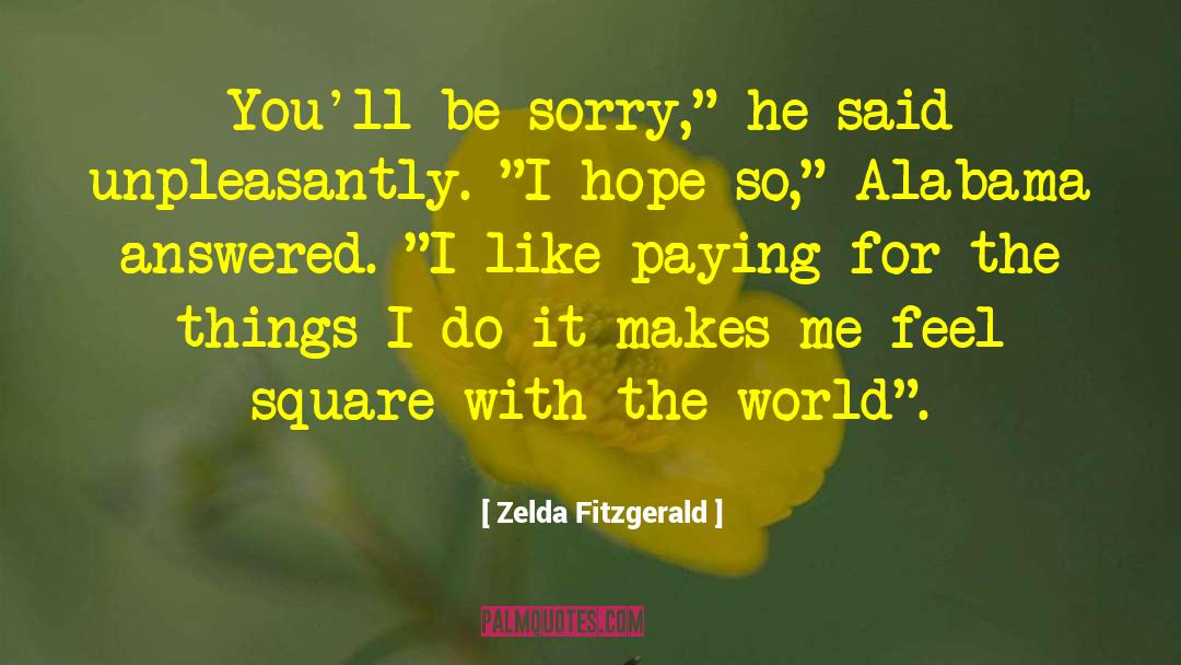 Zelda Fitzgerald Quotes: You'll be sorry,