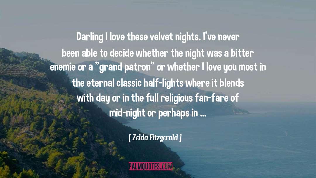 Zelda Fitzgerald Quotes: Darling<br> I love these velvet