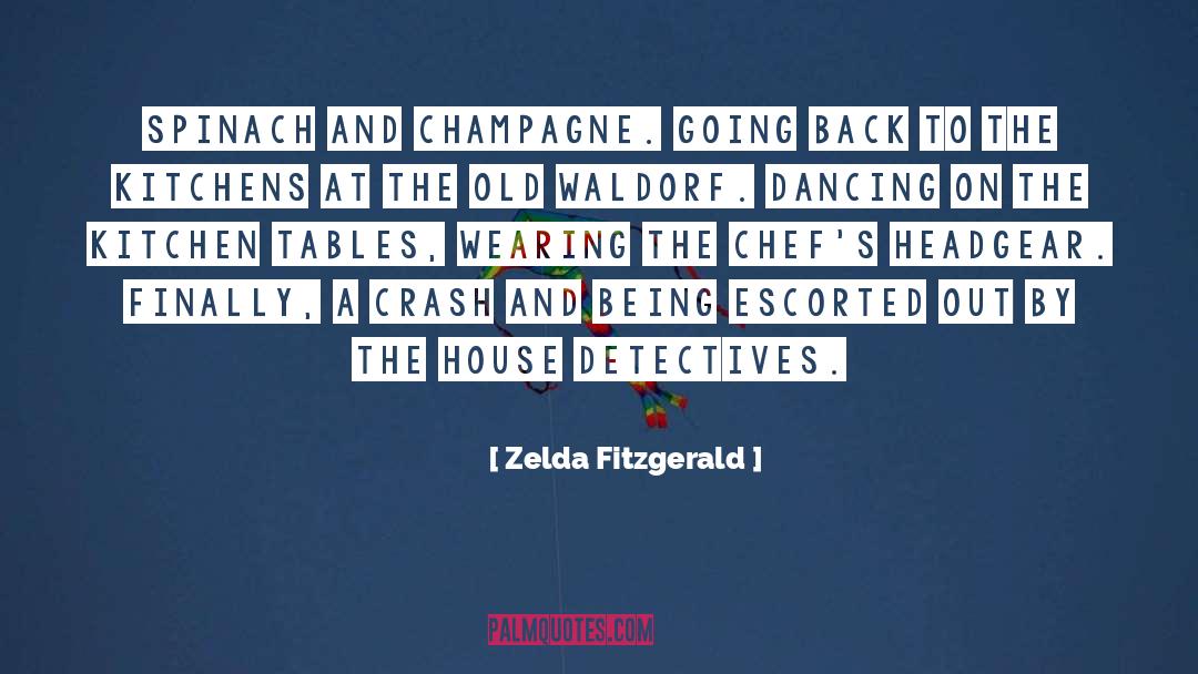 Zelda Fitzgerald Quotes: Spinach and champagne. Going back