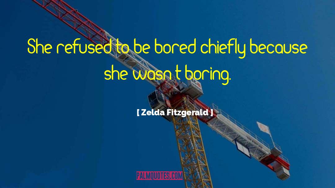 Zelda Fitzgerald Quotes: She refused to be bored