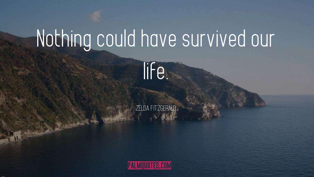 Zelda Fitzgerald Quotes: Nothing could have survived our