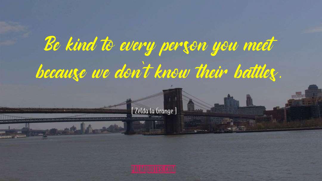 Zelda La Grange Quotes: Be kind to every person