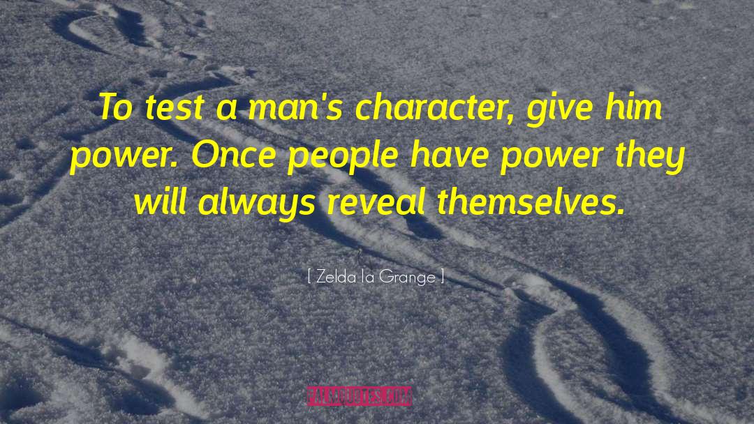 Zelda La Grange Quotes: To test a man's character,