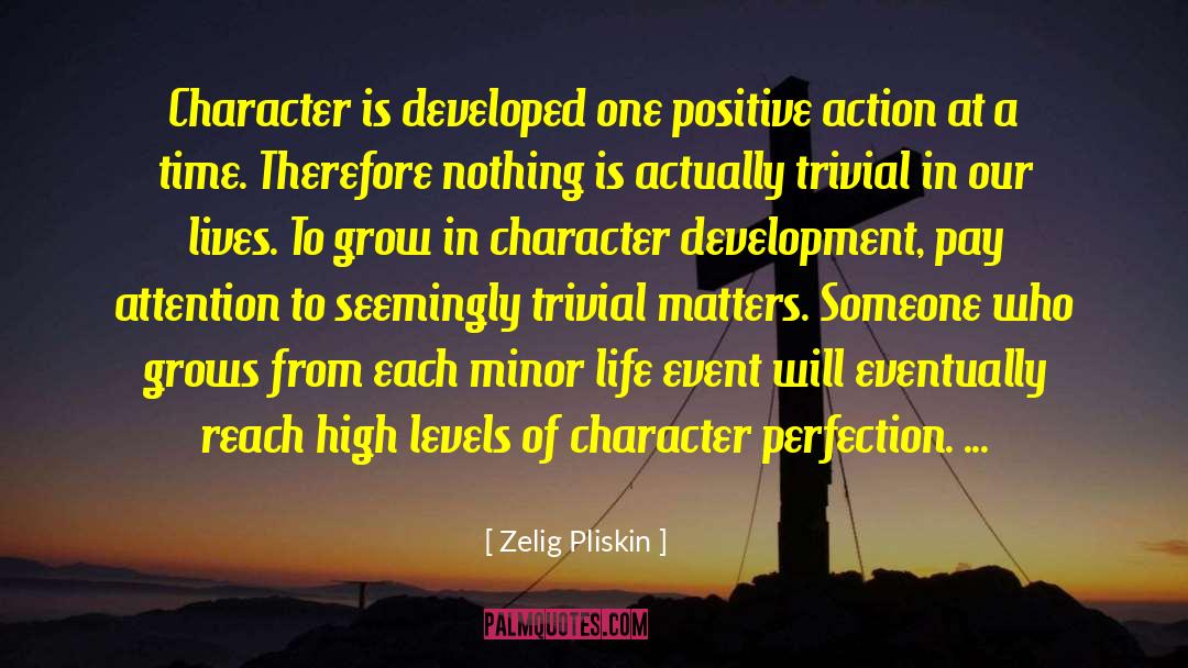 Zelig Pliskin Quotes: Character is developed one positive