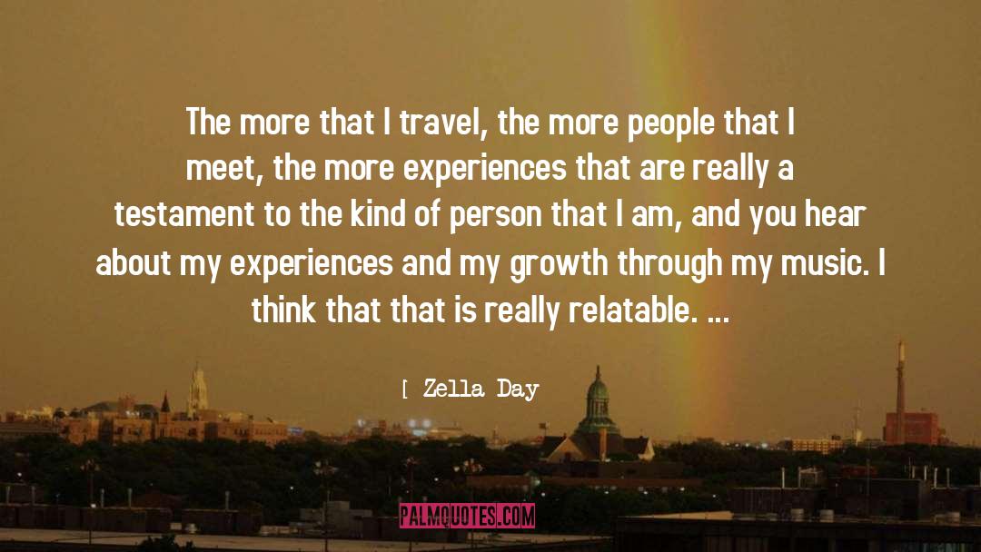 Zella Day Quotes: The more that I travel,