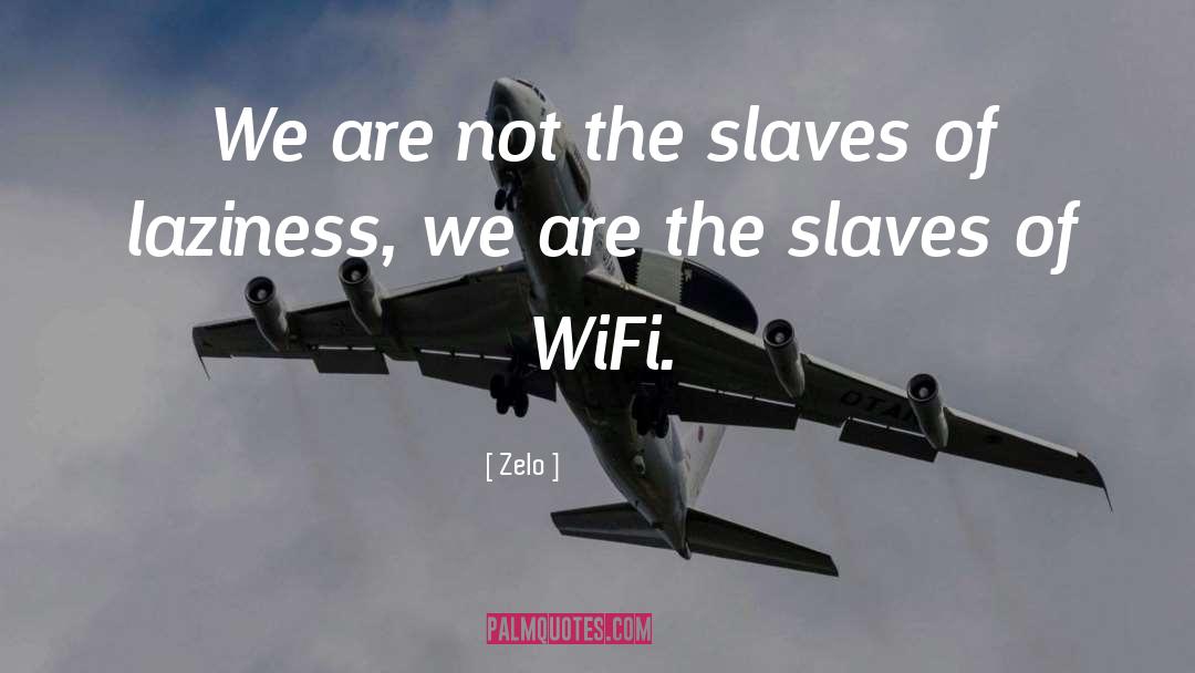 Zelo Quotes: We are not the slaves