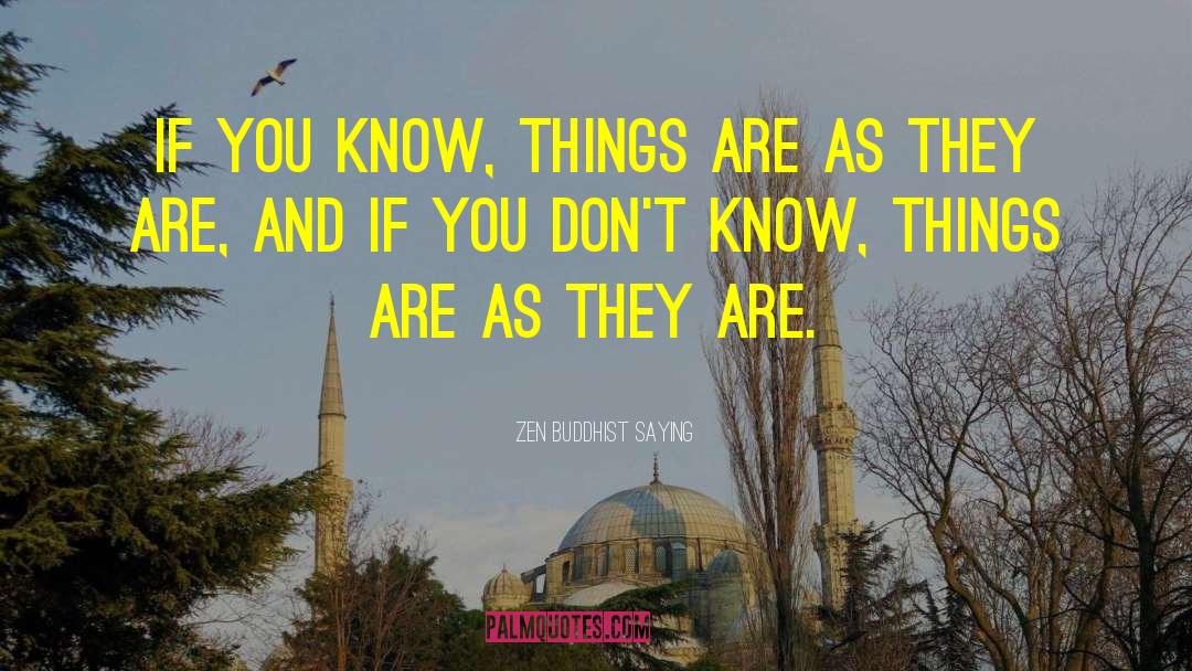Zen Buddhist Saying Quotes: If you know, things are