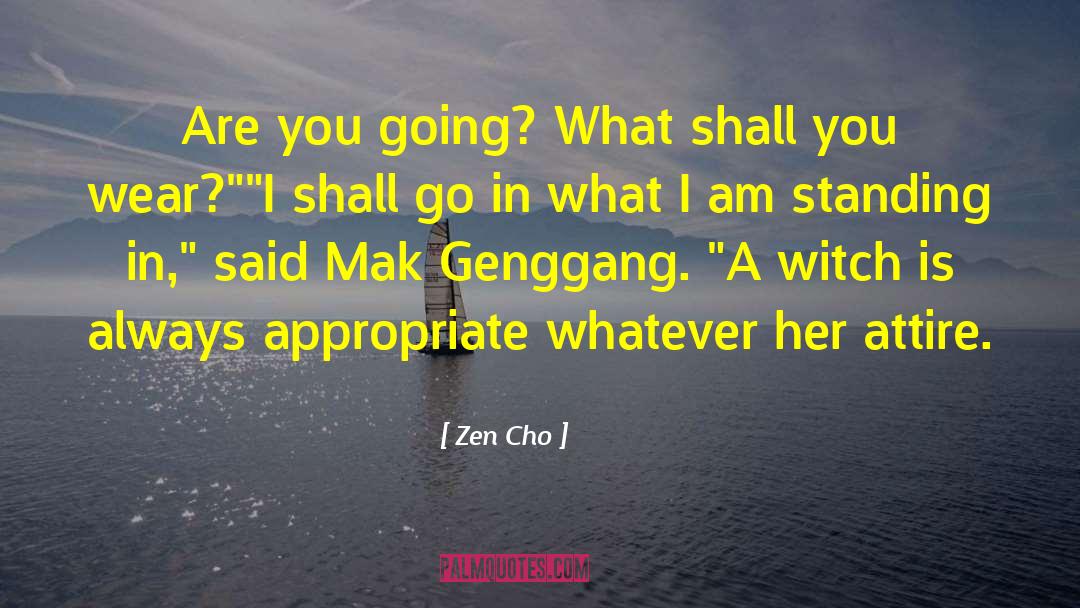 Zen Cho Quotes: Are you going? What shall
