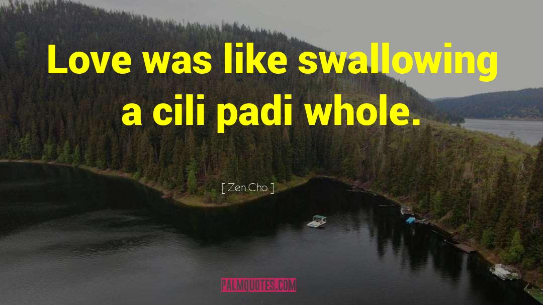 Zen Cho Quotes: Love was like swallowing a