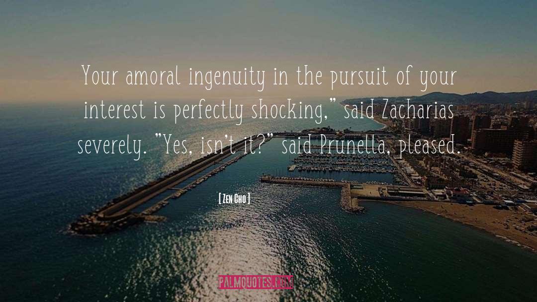 Zen Cho Quotes: Your amoral ingenuity in the