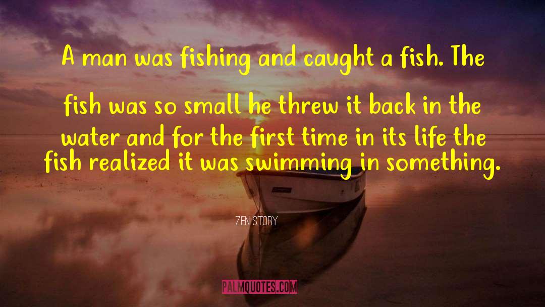 Zen Story Quotes: A man was fishing and