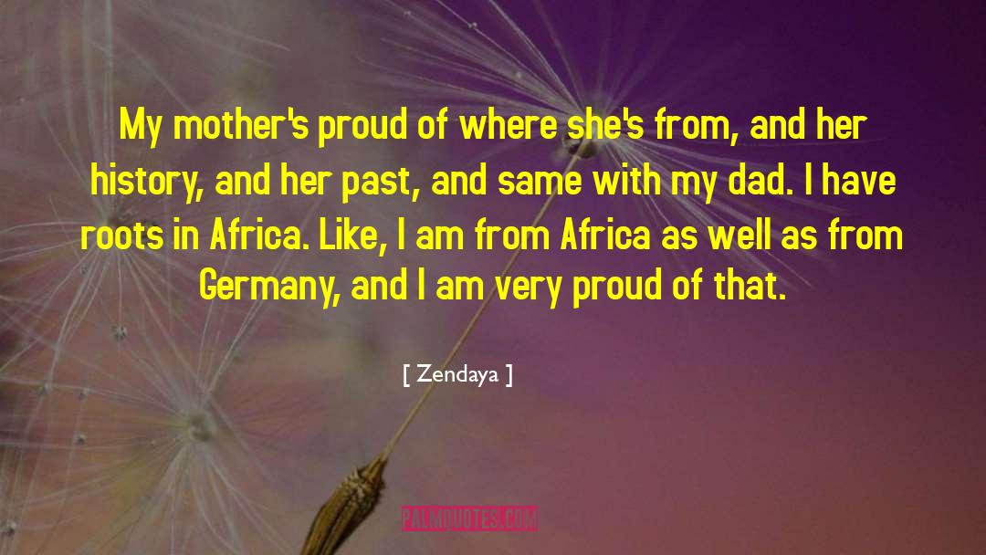 Zendaya Quotes: My mother's proud of where