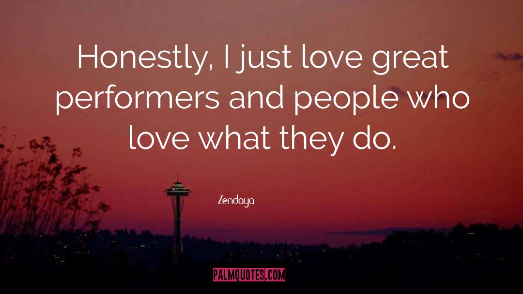 Zendaya Quotes: Honestly, I just love great
