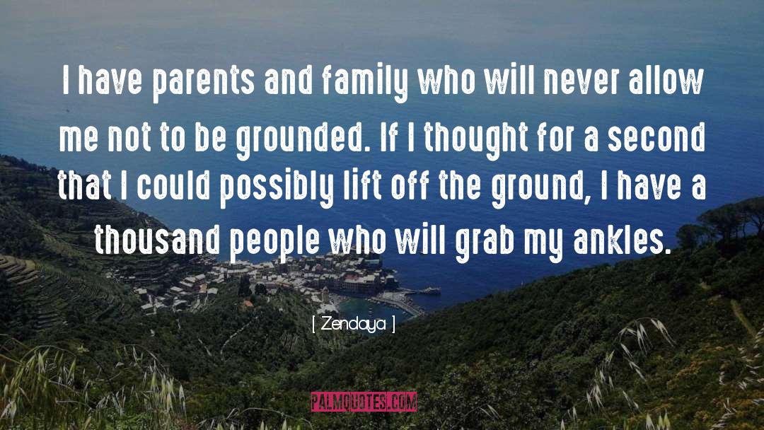 Zendaya Quotes: I have parents and family