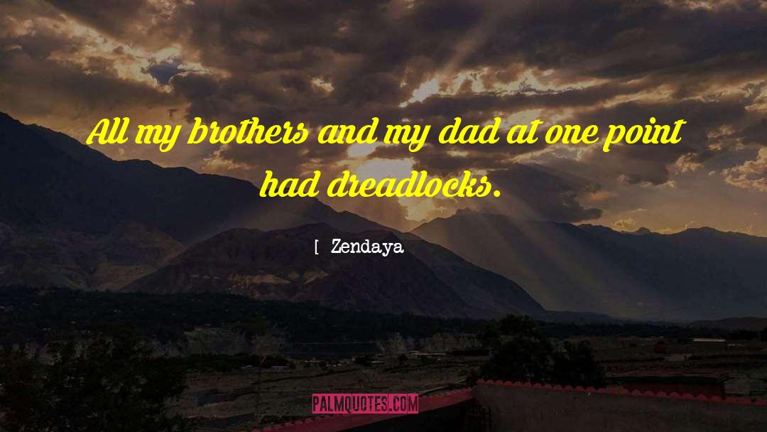 Zendaya Quotes: All my brothers and my