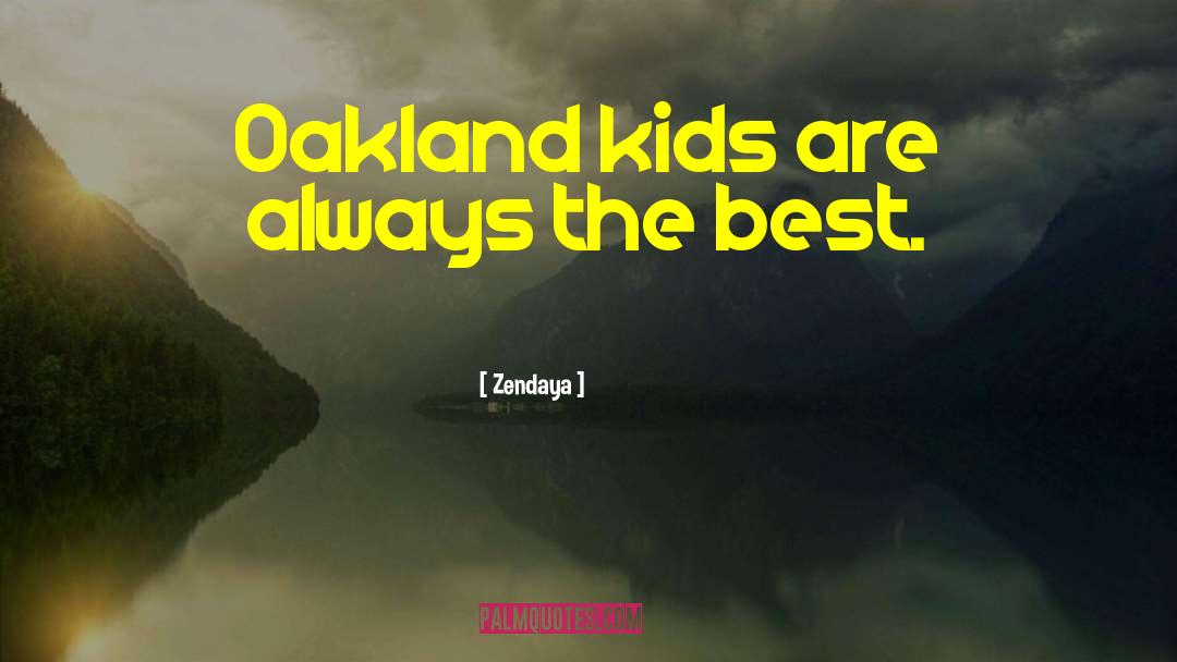 Zendaya Quotes: Oakland kids are always the