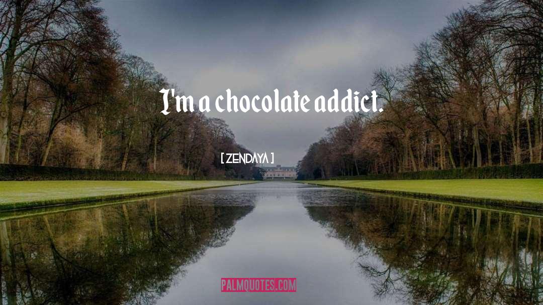 Zendaya Quotes: I'm a chocolate addict.