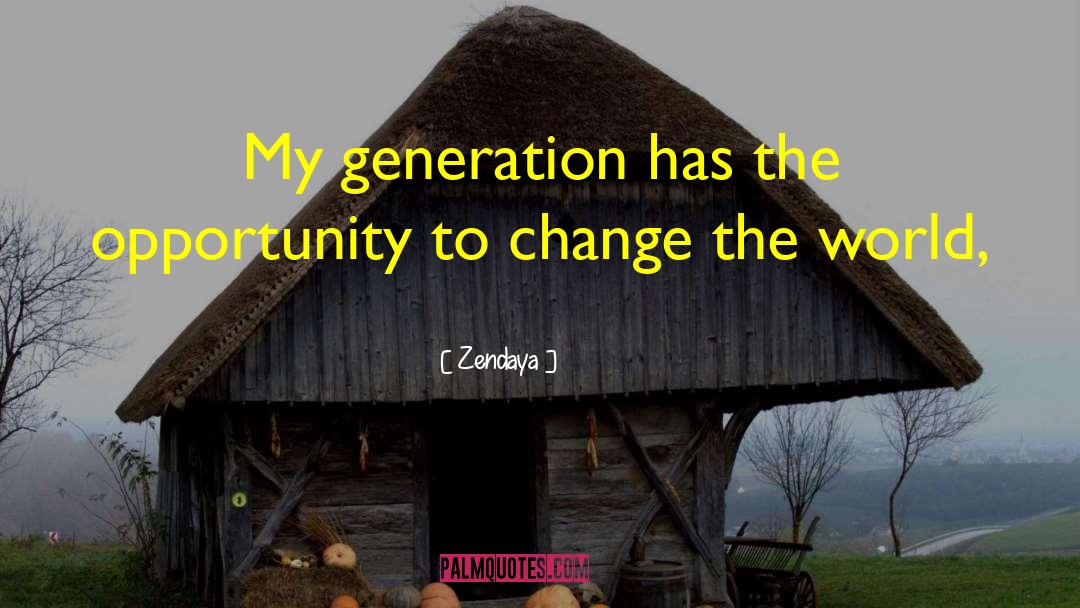 Zendaya Quotes: My generation has the opportunity