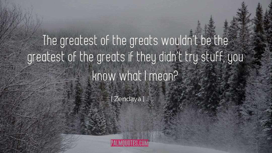 Zendaya Quotes: The greatest of the greats