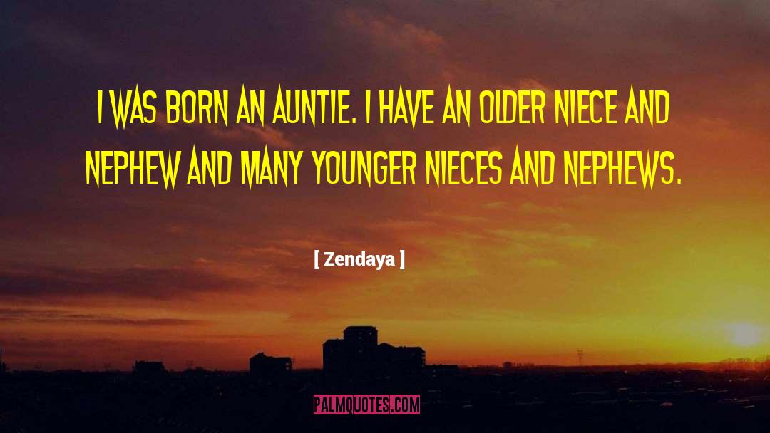 Zendaya Quotes: I was born an auntie.