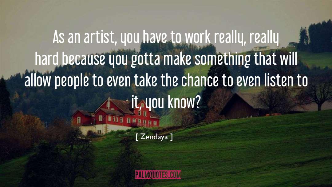 Zendaya Quotes: As an artist, you have