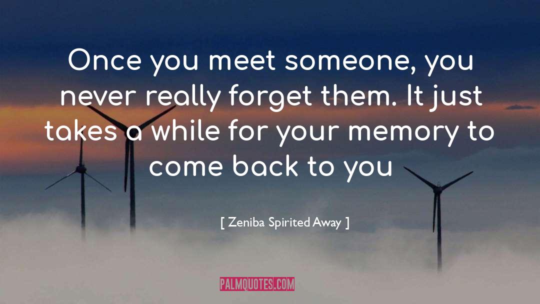 Zeniba Spirited Away Quotes: Once you meet someone, you