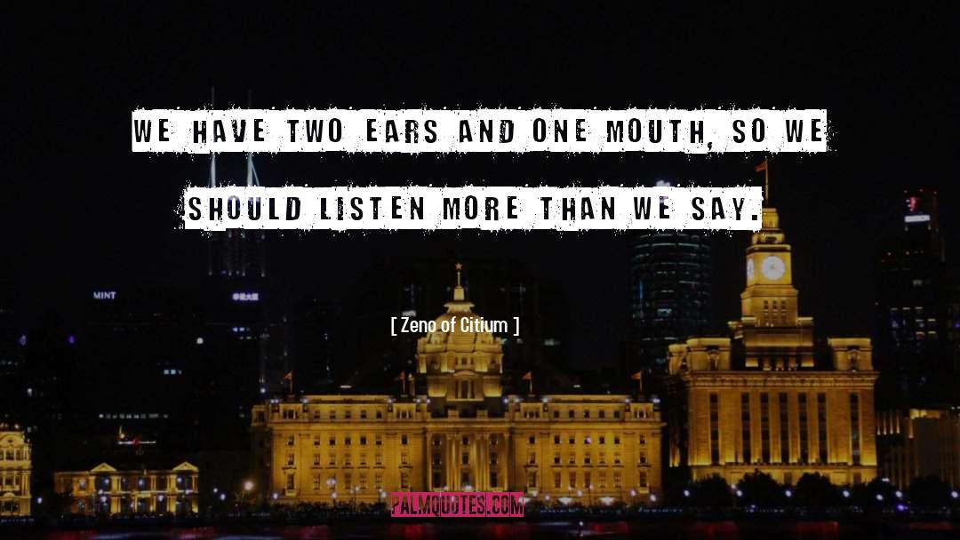 Zeno Of Citium Quotes: We have two ears and