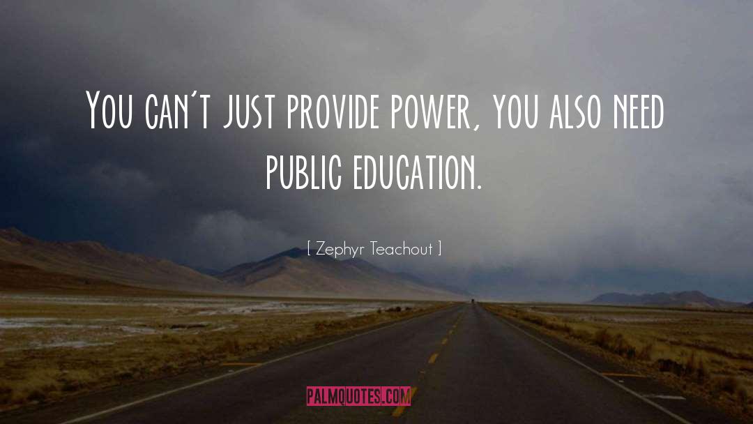 Zephyr Teachout Quotes: You can't just provide power,