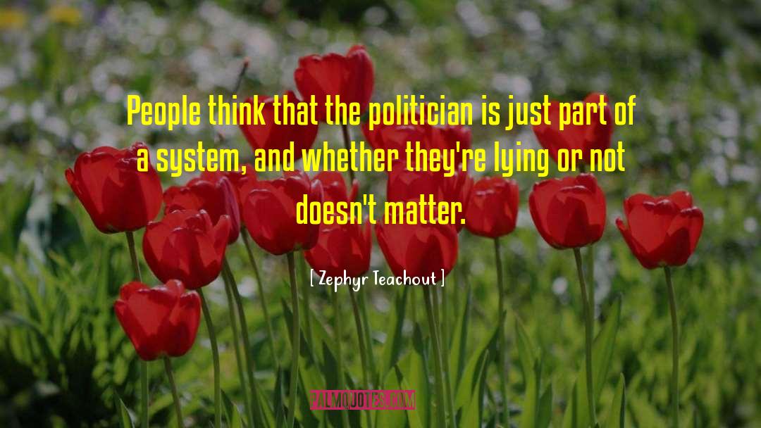 Zephyr Teachout Quotes: People think that the politician