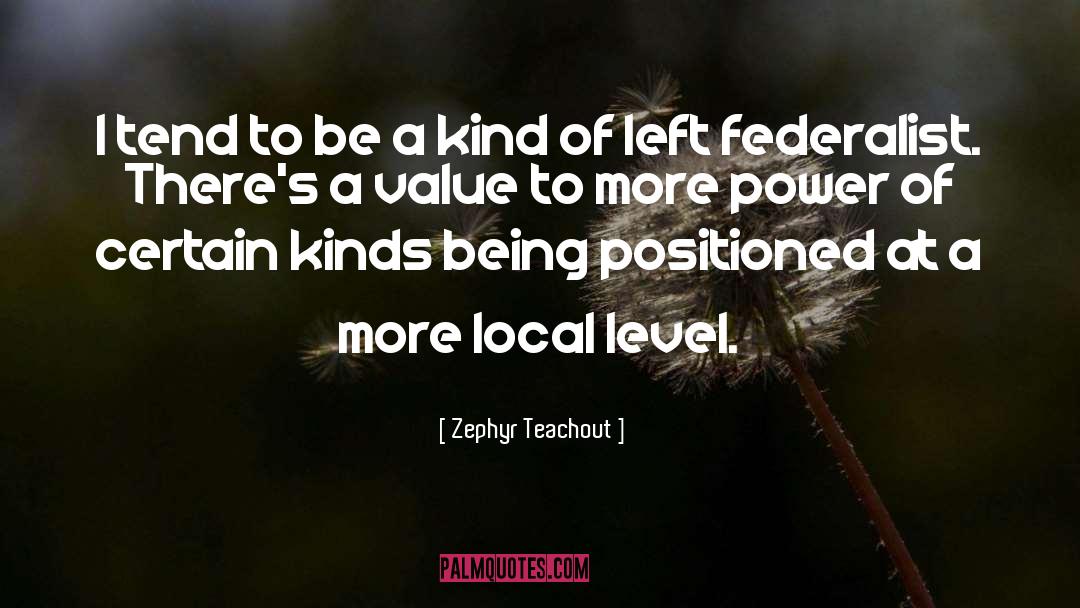 Zephyr Teachout Quotes: I tend to be a