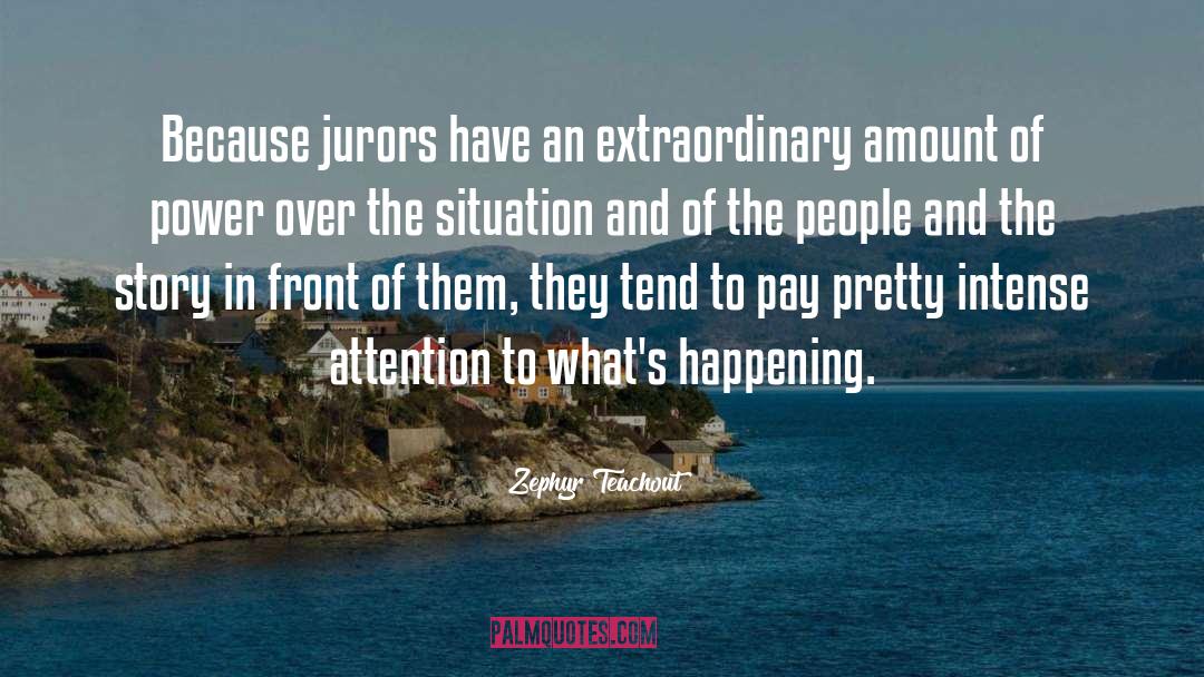 Zephyr Teachout Quotes: Because jurors have an extraordinary