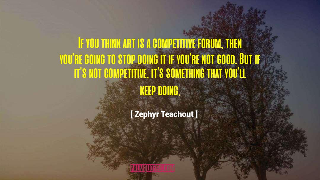 Zephyr Teachout Quotes: If you think art is
