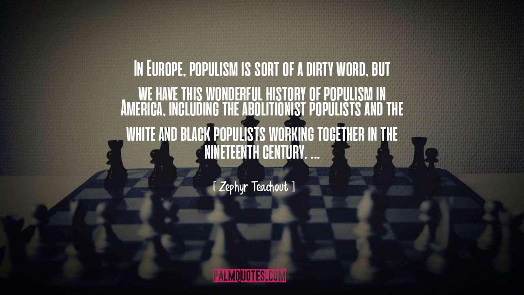 Zephyr Teachout Quotes: In Europe, populism is sort