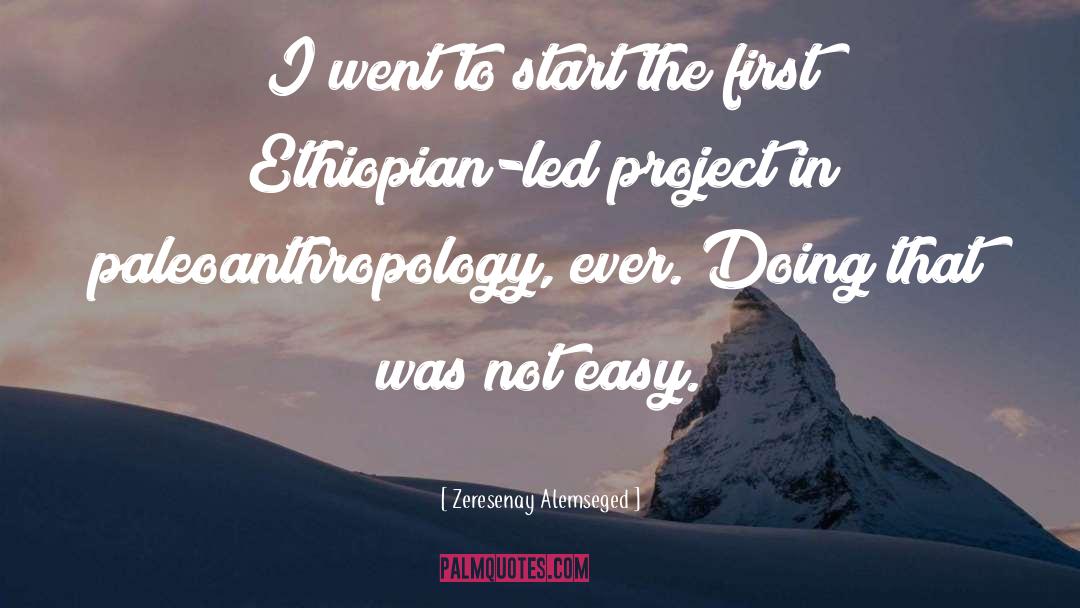 Zeresenay Alemseged Quotes: I went to start the