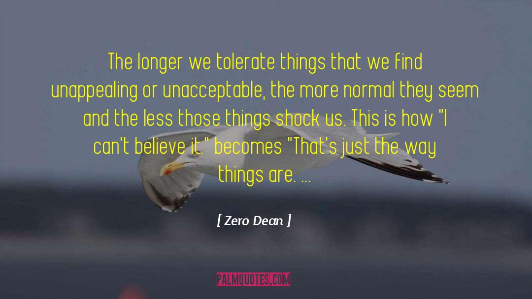 Zero Dean Quotes: The longer we tolerate things