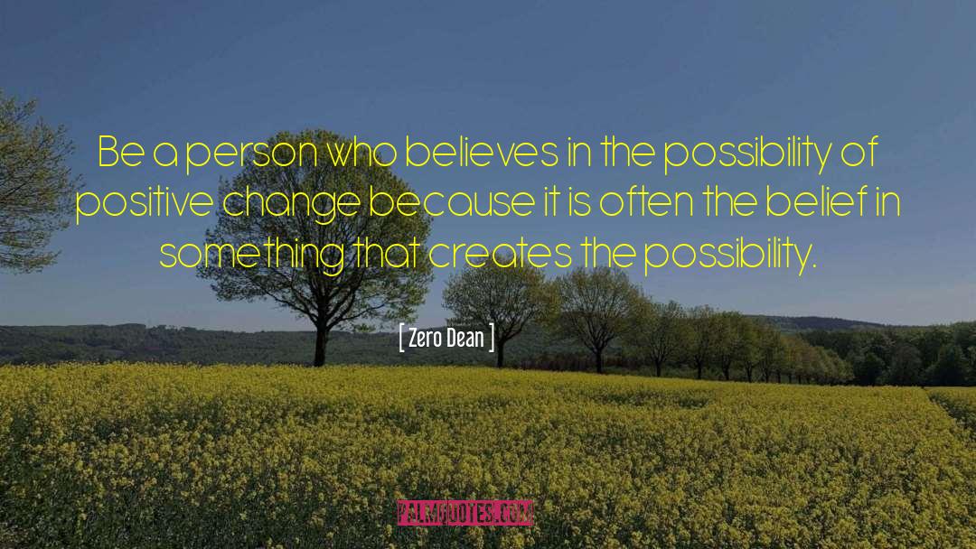 Zero Dean Quotes: Be a person who believes