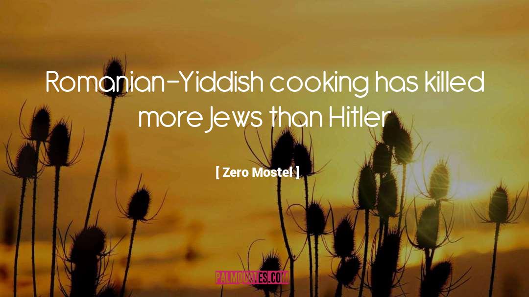 Zero Mostel Quotes: Romanian-Yiddish cooking has killed more