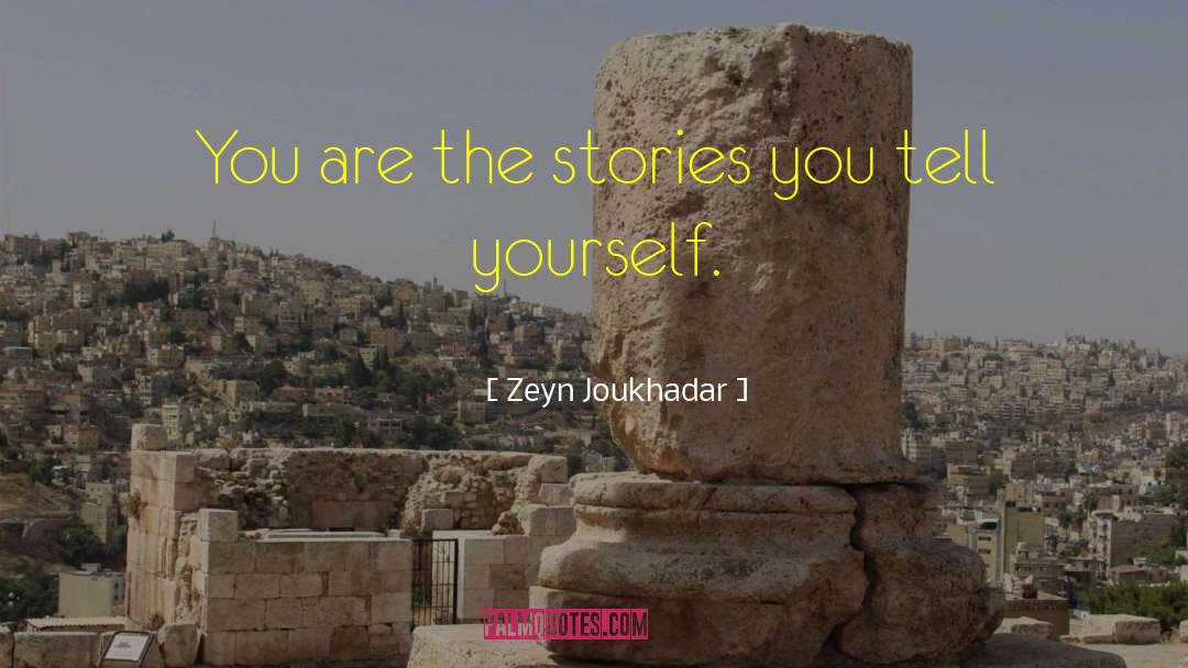 Zeyn Joukhadar Quotes: You are the stories you