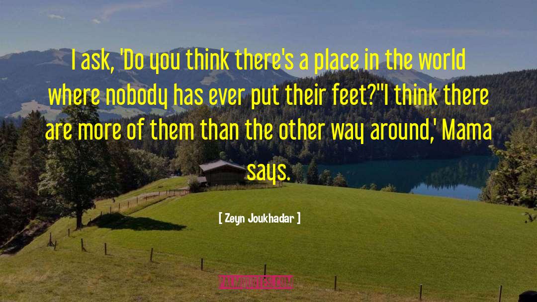 Zeyn Joukhadar Quotes: I ask, 'Do you think