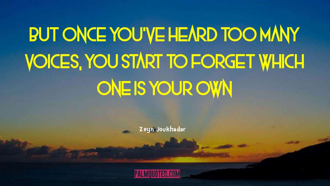 Zeyn Joukhadar Quotes: But once you've heard too