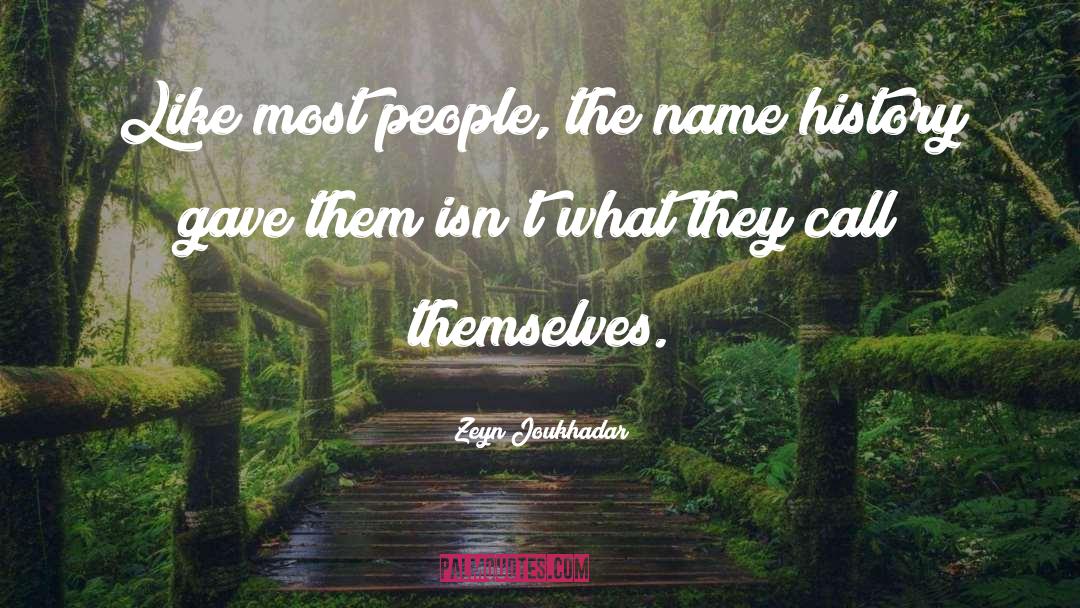 Zeyn Joukhadar Quotes: Like most people, the name