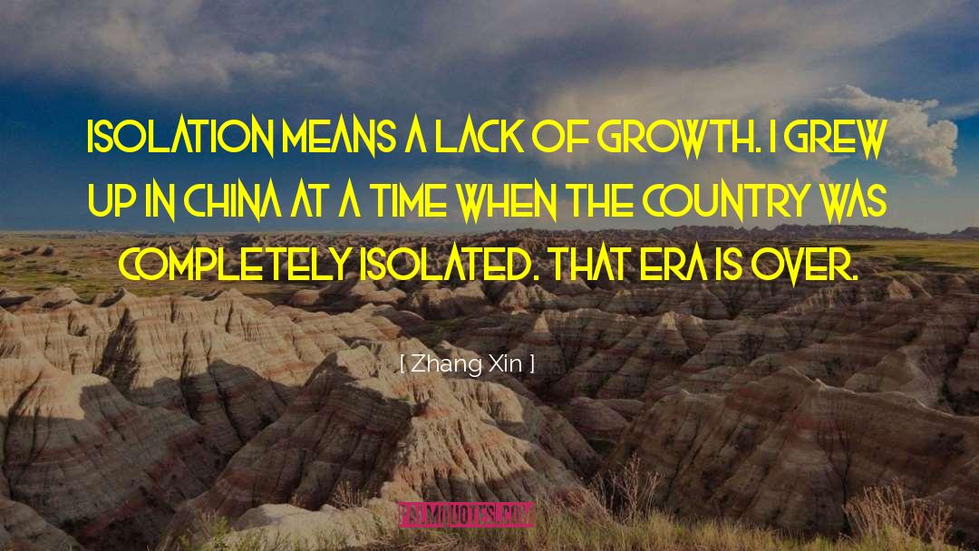 Zhang Xin Quotes: Isolation means a lack of