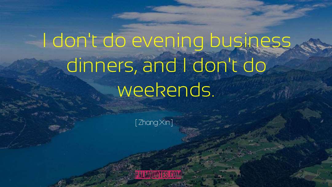 Zhang Xin Quotes: I don't do evening business