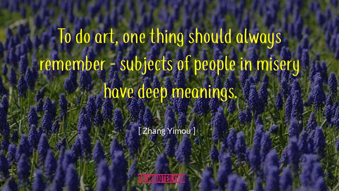 Zhang Yimou Quotes: To do art, one thing