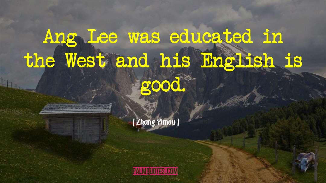 Zhang Yimou Quotes: Ang Lee was educated in