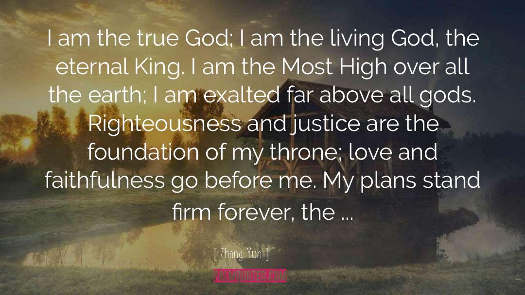 Zhang Yun Quotes: I am the true God;