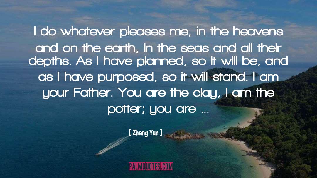 Zhang Yun Quotes: I do whatever pleases me,