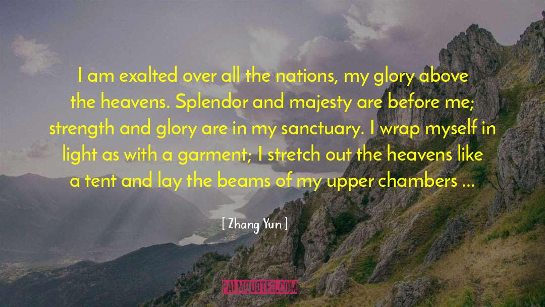 Zhang Yun Quotes: I am exalted over all