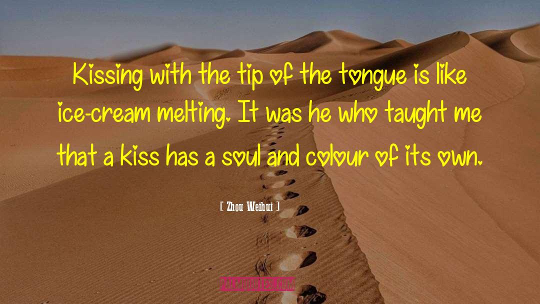 Zhou Weihui Quotes: Kissing with the tip of